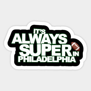 It's Always Super in Philadelphia Sticker